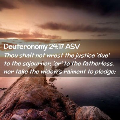 Picture 02 - Deuteronomy 24:17 ASV - Thou shalt not wrest the justice `due' to the - Bible Verse Picture
