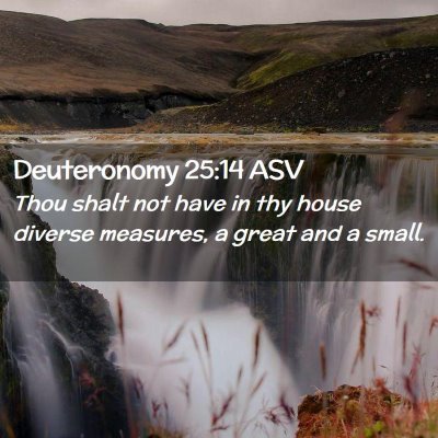 Picture 02 - Deuteronomy 25:14 ASV - Thou shalt not have in thy house diverse - Bible Verse Picture