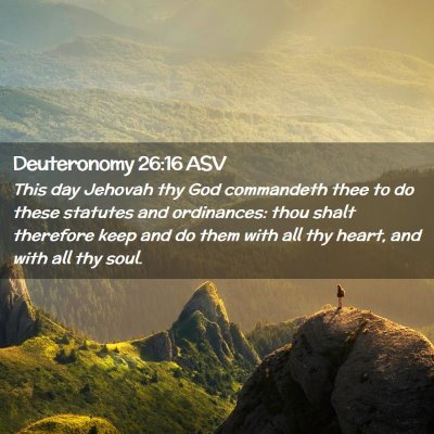 Picture 02 - Deuteronomy 26:16 ASV - This day Jehovah thy God commandeth thee to do - Bible Verse Picture