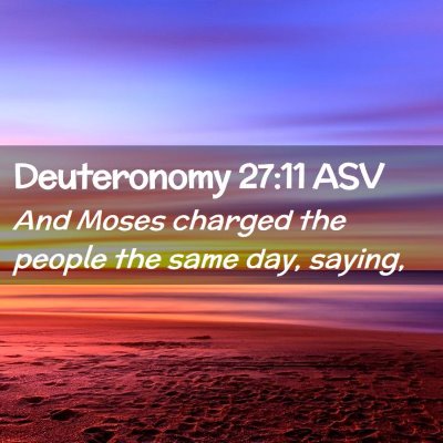 Picture 02 - Deuteronomy 27:11 ASV - And Moses charged the people the same day, - Bible Verse Picture
