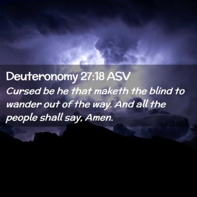 Picture 02 - Deuteronomy 27:18 ASV - Cursed be he that maketh the blind to wander out - Bible Verse Picture