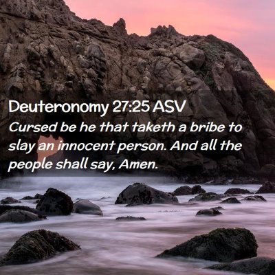 Picture 02 - Deuteronomy 27:25 ASV - Cursed be he that taketh a bribe to slay an - Bible Verse Picture