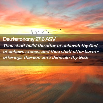 Picture 02 - Deuteronomy 27:6 ASV - Thou shalt build the altar of Jehovah thy God of - Bible Verse Picture