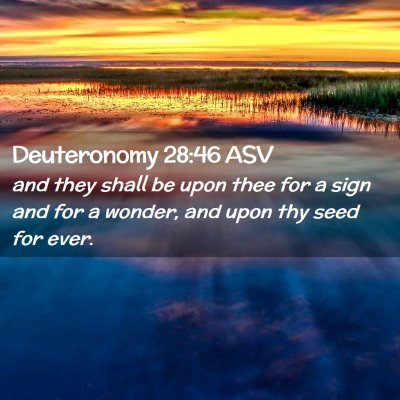 Picture 02 - Deuteronomy 28:46 ASV - and they shall be upon thee for a sign and for a - Bible Verse Picture