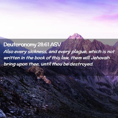 Picture 02 - Deuteronomy 28:61 ASV - Also every sickness, and every plague, which is - Bible Verse Picture