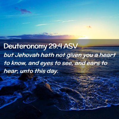 Picture 02 - Deuteronomy 29:4 ASV - but Jehovah hath not given you a heart to know, - Bible Verse Picture