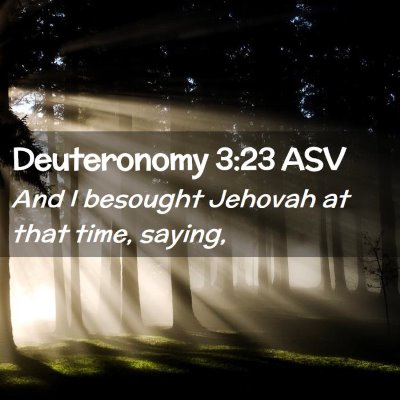 Picture 02 - Deuteronomy 3:23 ASV - And I besought Jehovah at that time, - Bible Verse Picture