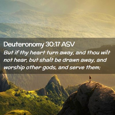 Picture 02 - Deuteronomy 30:17 ASV - But if thy heart turn away, and thou wilt not - Bible Verse Picture