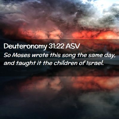 Picture 02 - Deuteronomy 31:22 ASV - So Moses wrote this song the same day, and taught - Bible Verse Picture