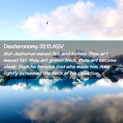 Picture 02 - Deuteronomy 32:15 ASV - But Jeshurun waxed fat, and kicked: Thou art - Bible Verse Picture
