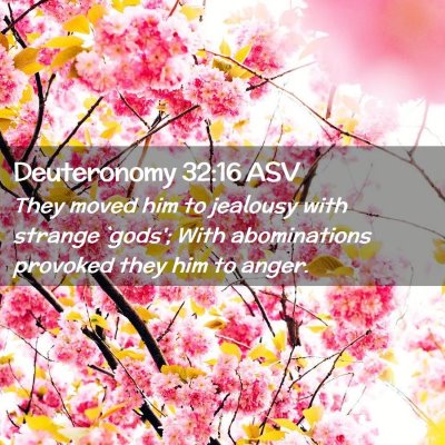 Picture 02 - Deuteronomy 32:16 ASV - They moved him to jealousy with strange `gods'; - Bible Verse Picture