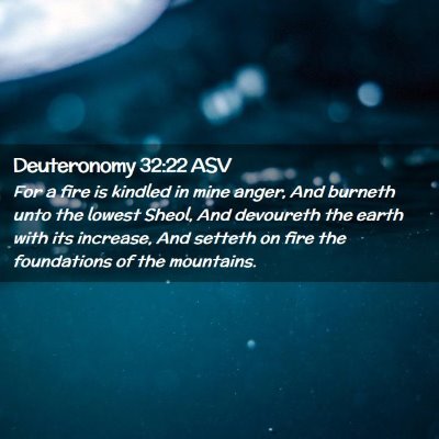 Picture 02 - Deuteronomy 32:22 ASV - For a fire is kindled in mine anger, And burneth - Bible Verse Picture