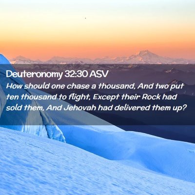 Picture 02 - Deuteronomy 32:30 ASV - How should one chase a thousand, And two put ten - Bible Verse Picture