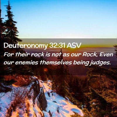 Picture 02 - Deuteronomy 32:31 ASV - For their rock is not as our Rock, Even our - Bible Verse Picture