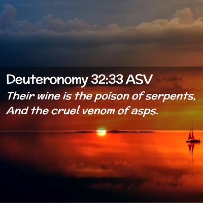 Picture 02 - Deuteronomy 32:33 ASV - Their wine is the poison of serpents, And the - Bible Verse Picture