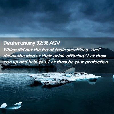 Picture 02 - Deuteronomy 32:38 ASV - Which did eat the fat of their sacrifices, `And' - Bible Verse Picture