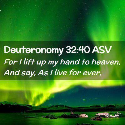 Picture 02 - Deuteronomy 32:40 ASV - For I lift up my hand to heaven, And say, As I - Bible Verse Picture