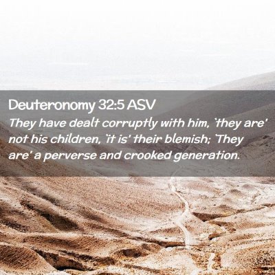 Picture 02 - Deuteronomy 32:5 ASV - They have dealt corruptly with him, `they are' - Bible Verse Picture