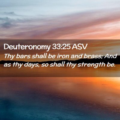 Picture 02 - Deuteronomy 33:25 ASV - Thy bars shall be iron and brass; And as thy - Bible Verse Picture