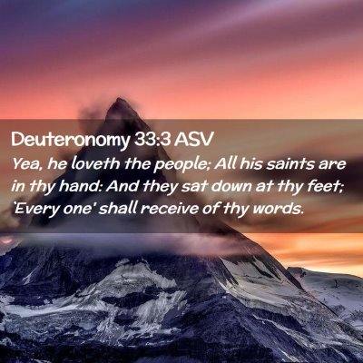 Picture 02 - Deuteronomy 33:3 ASV - Yea, he loveth the people; All his saints are in - Bible Verse Picture