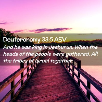 Picture 02 - Deuteronomy 33:5 ASV - And he was king in Jeshurun, When the heads of - Bible Verse Picture