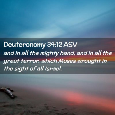 Picture 02 - Deuteronomy 34:12 ASV - and in all the mighty hand, and in all the great - Bible Verse Picture