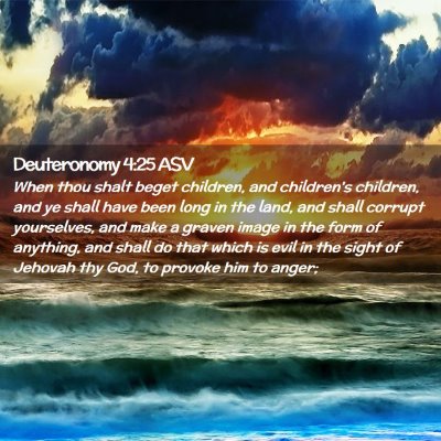 Picture 02 - Deuteronomy 4:25 ASV - When thou shalt beget children, and children's - Bible Verse Picture