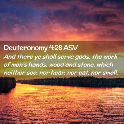 Picture 02 - Deuteronomy 4:28 ASV - And there ye shall serve gods, the work of men's - Bible Verse Picture