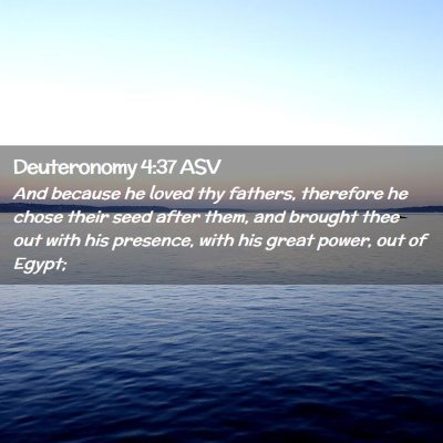 Picture 02 - Deuteronomy 4:37 ASV - And because he loved thy fathers, therefore he - Bible Verse Picture