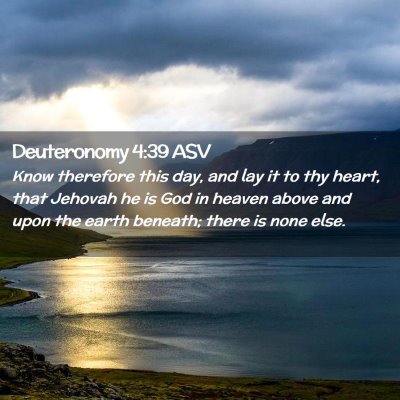 Picture 02 - Deuteronomy 4:39 ASV - Know therefore this day, and lay it to thy heart, - Bible Verse Picture