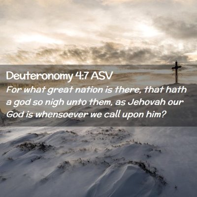 Picture 02 - Deuteronomy 4:7 ASV - For what great nation is there, that hath a god - Bible Verse Picture