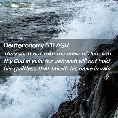 Picture 02 - Deuteronomy 5:11 ASV - Thou shalt not take the name of Jehovah thy God - Bible Verse Picture