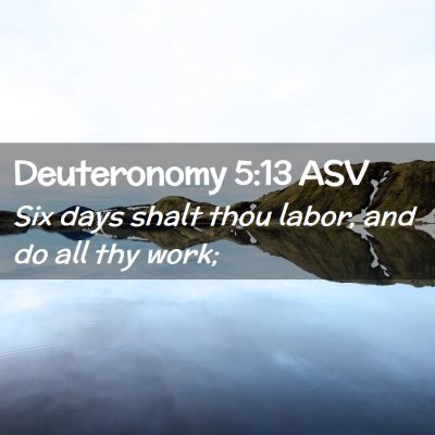 Picture 02 - Deuteronomy 5:13 ASV - Six days shalt thou labor, and do all thy - Bible Verse Picture