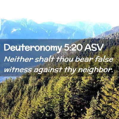 Picture 02 - Deuteronomy 5:20 ASV - Neither shalt thou bear false witness against thy - Bible Verse Picture