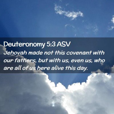 Picture 02 - Deuteronomy 5:3 ASV - Jehovah made not this covenant with our fathers, - Bible Verse Picture