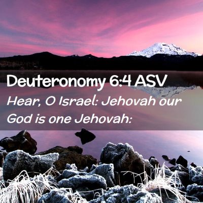 Picture 02 - Deuteronomy 6:4 ASV - Hear, O Israel: Jehovah our God is one - Bible Verse Picture