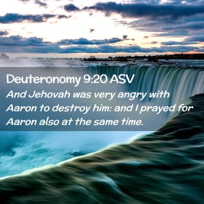 Picture 02 - Deuteronomy 9:20 ASV - And Jehovah was very angry with Aaron to destroy - Bible Verse Picture