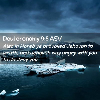 Picture 02 - Deuteronomy 9:8 ASV - Also in Horeb ye provoked Jehovah to wrath, and - Bible Verse Picture