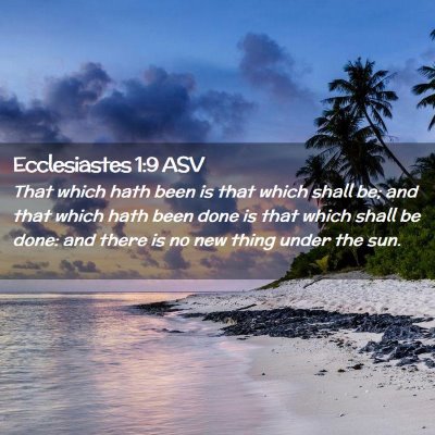 Picture 02 - Ecclesiastes 1:9 ASV - That which hath been is that which shall be; and - Bible Verse Picture