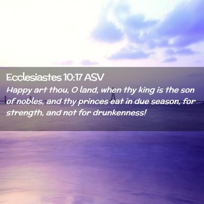 Picture 02 - Ecclesiastes 10:17 ASV - Happy art thou, O land, when thy king is the son - Bible Verse Picture