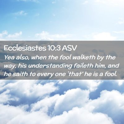 Picture 02 - Ecclesiastes 10:3 ASV - Yea also, when the fool walketh by the way, his - Bible Verse Picture
