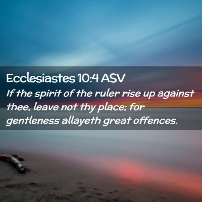 Picture 02 - Ecclesiastes 10:4 ASV - If the spirit of the ruler rise up against thee, - Bible Verse Picture