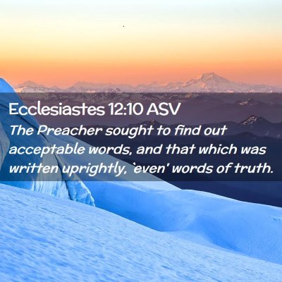 Picture 02 - Ecclesiastes 12:10 ASV - The Preacher sought to find out acceptable words, - Bible Verse Picture