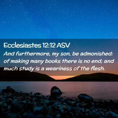 Picture 02 - Ecclesiastes 12:12 ASV - And furthermore, my son, be admonished: of making - Bible Verse Picture