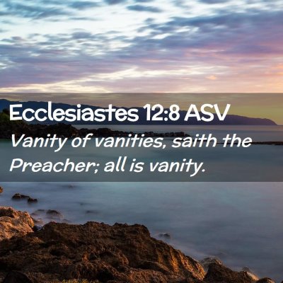 Picture 02 - Ecclesiastes 12:8 ASV - Vanity of vanities, saith the Preacher; all is - Bible Verse Picture