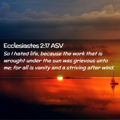 Picture 02 - Ecclesiastes 2:17 ASV - So I hated life, because the work that is wrought - Bible Verse Picture