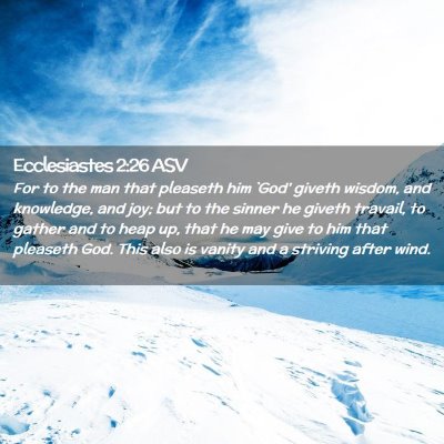 Picture 02 - Ecclesiastes 2:26 ASV - For to the man that pleaseth him `God' giveth - Bible Verse Picture