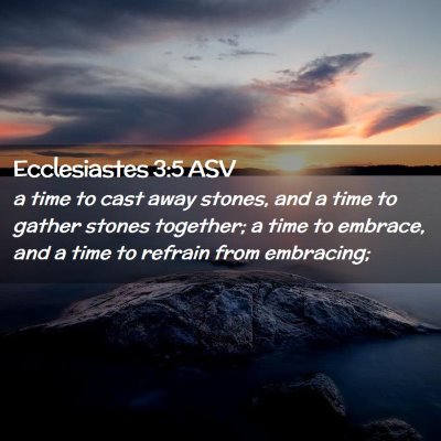 Picture 02 - Ecclesiastes 3:5 ASV - a time to cast away stones, and a time to gather - Bible Verse Picture