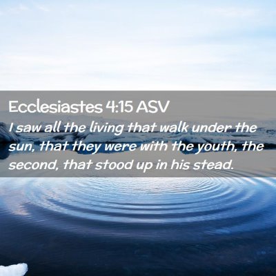 Picture 02 - Ecclesiastes 4:15 ASV - I saw all the living that walk under the sun, - Bible Verse Picture