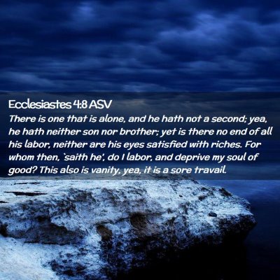 Picture 02 - Ecclesiastes 4:8 ASV - There is one that is alone, and he hath not a - Bible Verse Picture